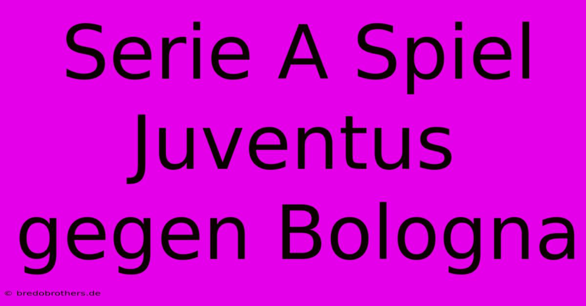 Serie A Spiel Juventus Gegen Bologna