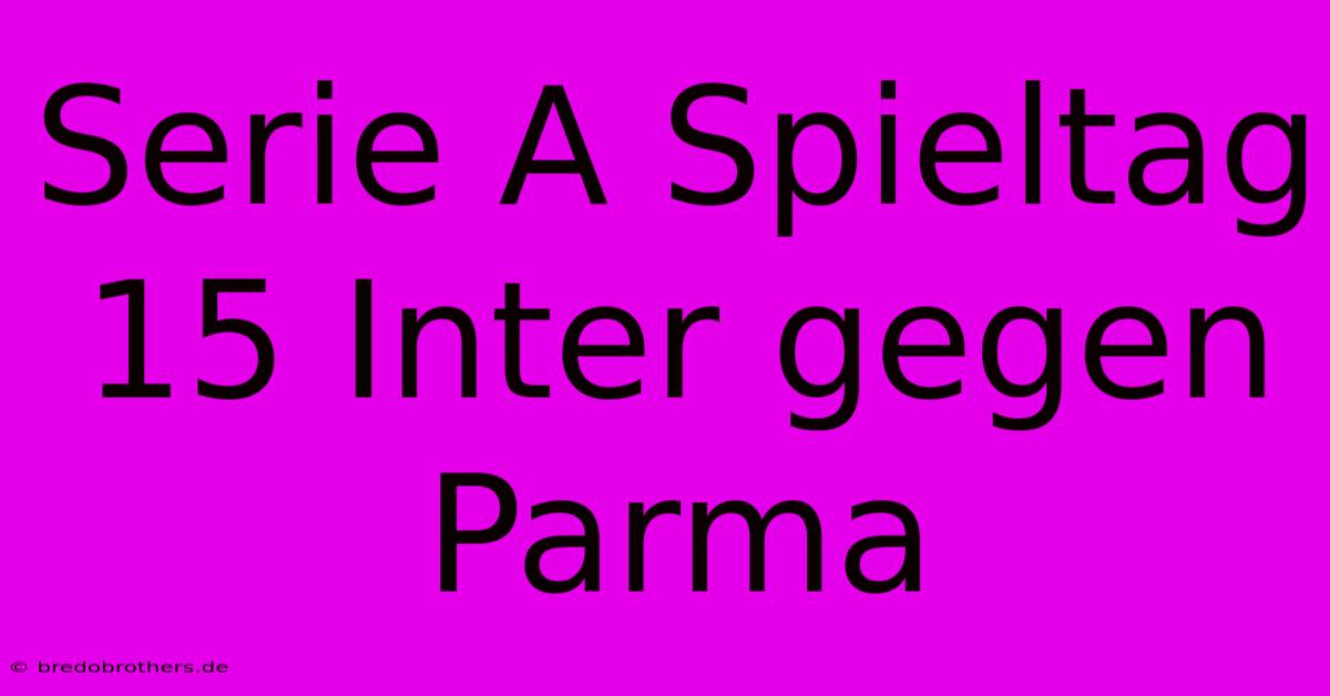 Serie A Spieltag 15 Inter Gegen Parma