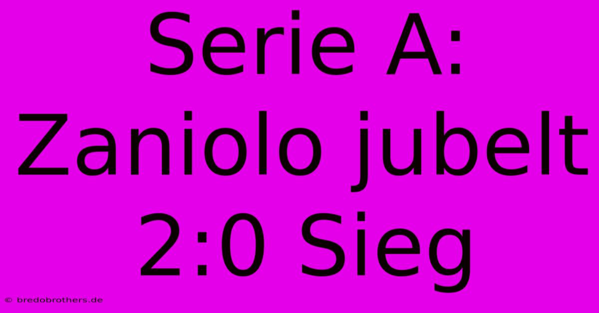 Serie A: Zaniolo Jubelt 2:0 Sieg