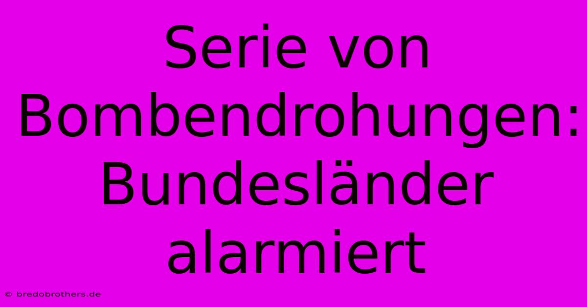 Serie Von Bombendrohungen: Bundesländer Alarmiert