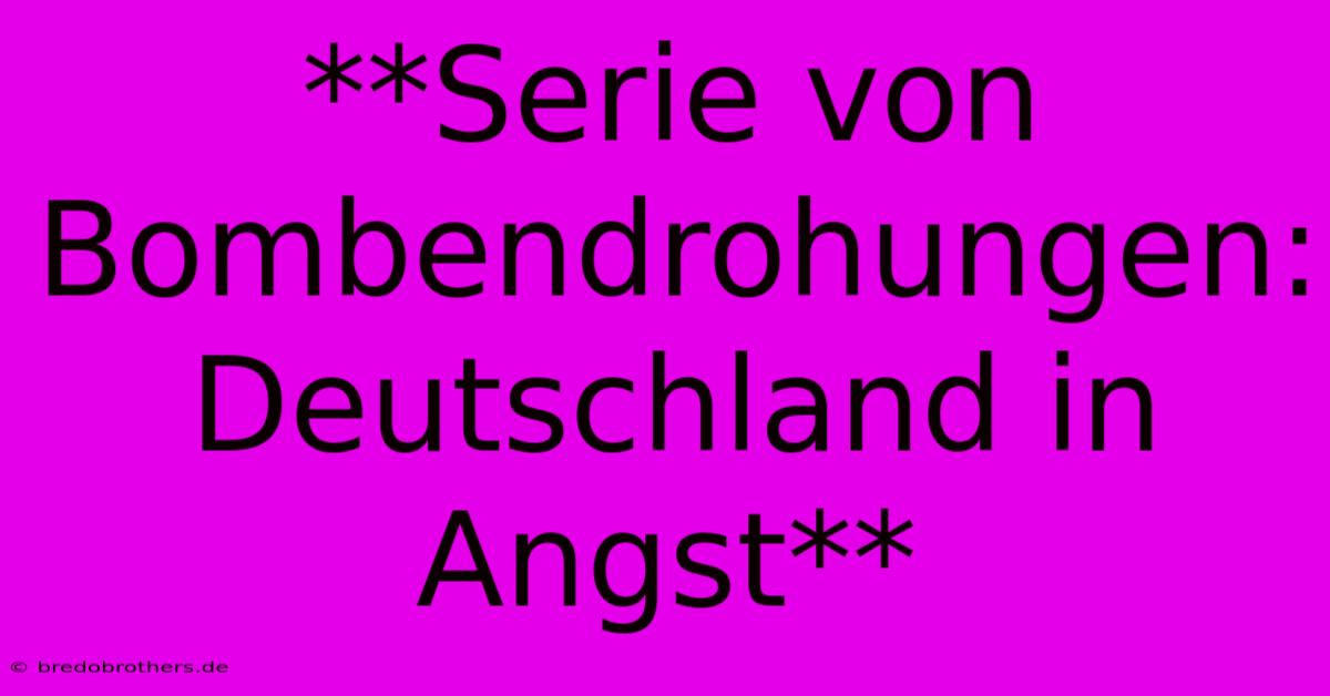 **Serie Von Bombendrohungen: Deutschland In Angst**