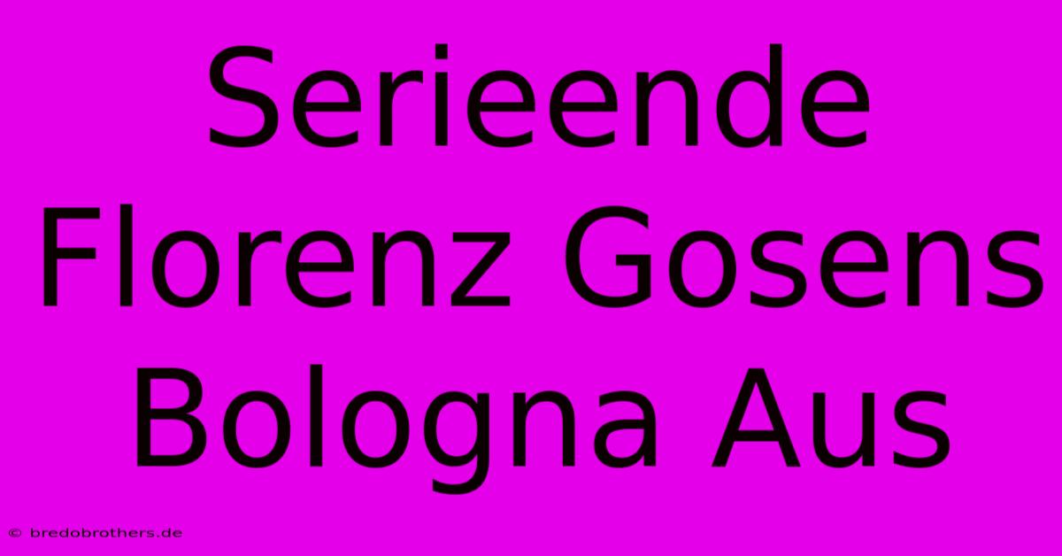 Serieende Florenz Gosens Bologna Aus