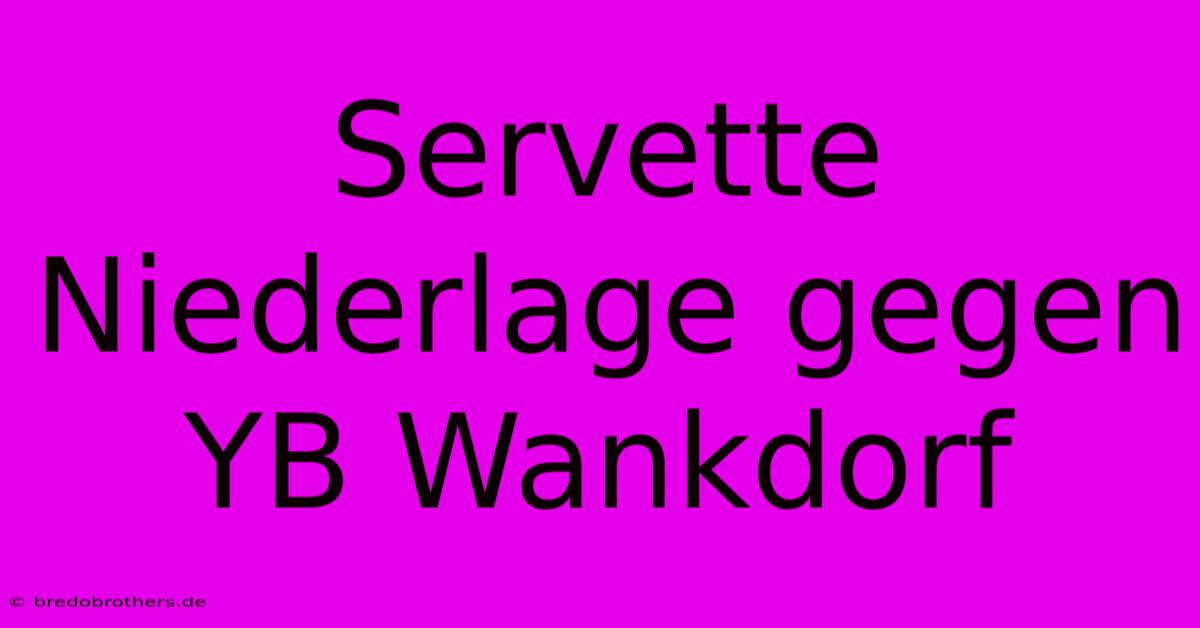 Servette Niederlage Gegen YB Wankdorf