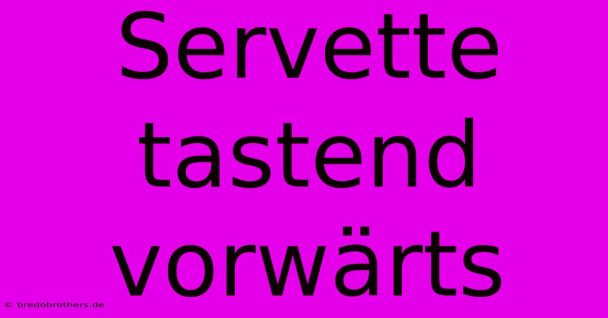 Servette Tastend Vorwärts