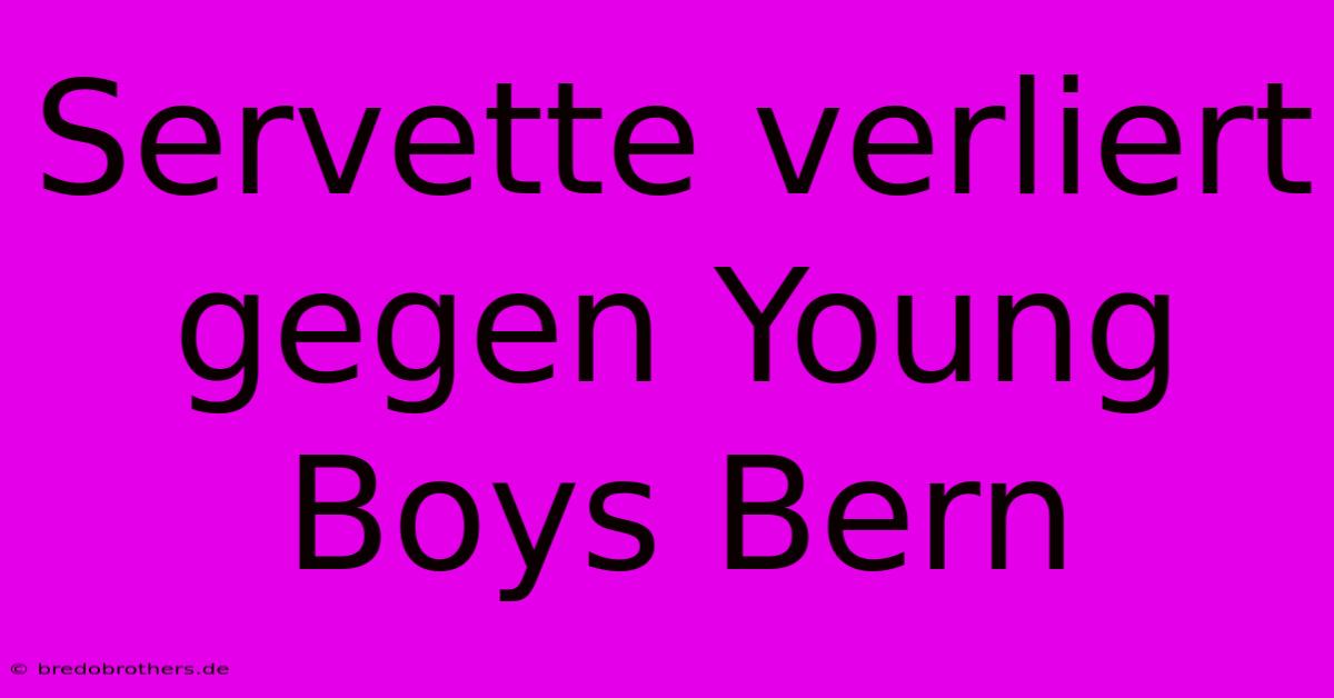 Servette Verliert Gegen Young Boys Bern