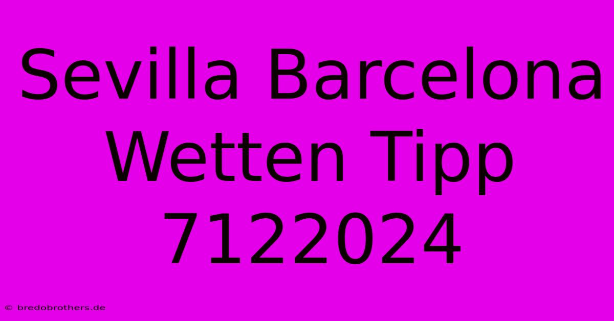 Sevilla Barcelona Wetten Tipp 7122024