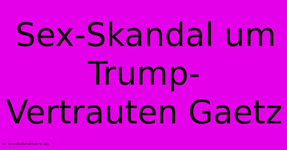 Sex-Skandal Um Trump-Vertrauten Gaetz