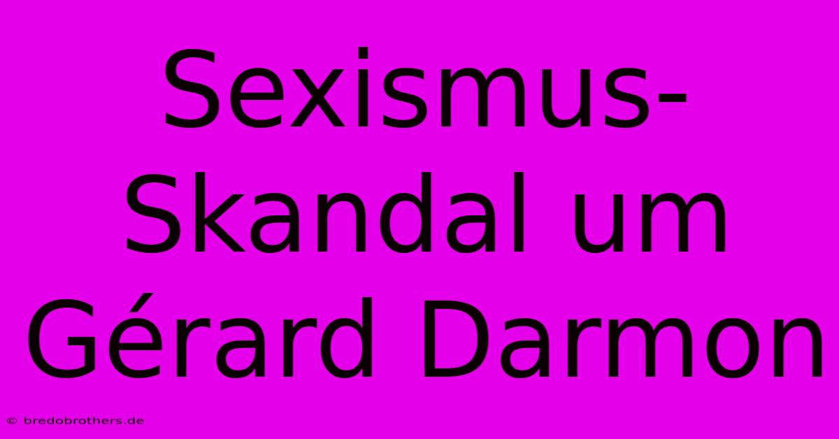 Sexismus-Skandal Um Gérard Darmon