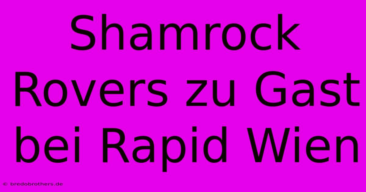 Shamrock Rovers Zu Gast Bei Rapid Wien