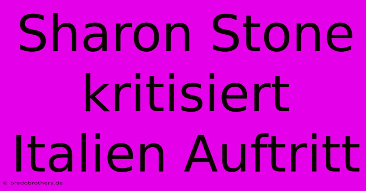 Sharon Stone Kritisiert Italien Auftritt