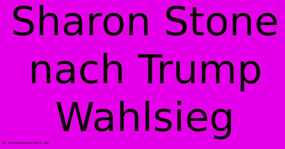 Sharon Stone Nach Trump Wahlsieg