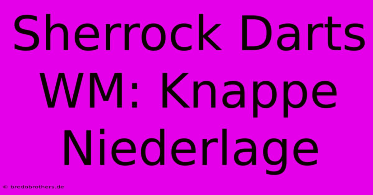 Sherrock Darts WM: Knappe Niederlage