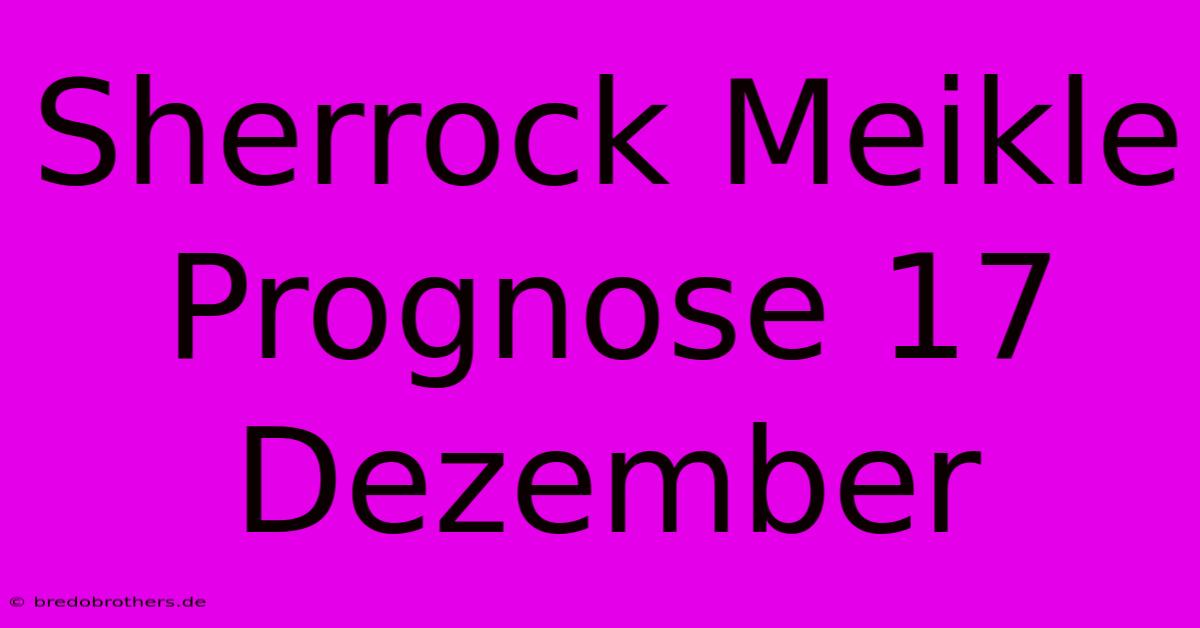 Sherrock Meikle Prognose 17 Dezember