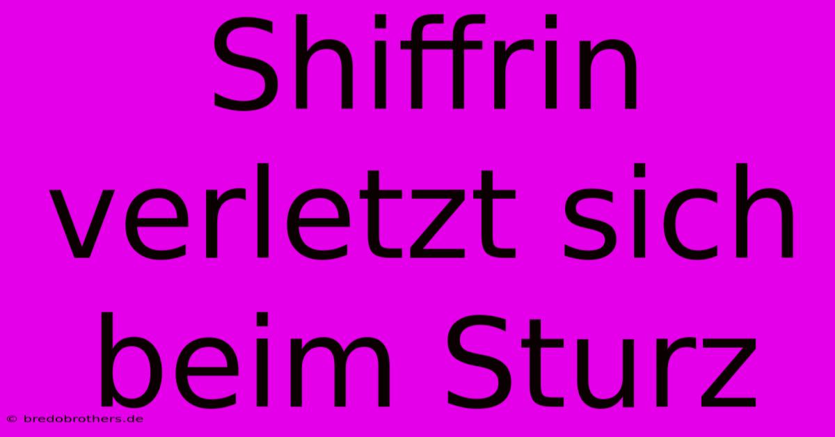 Shiffrin Verletzt Sich Beim Sturz