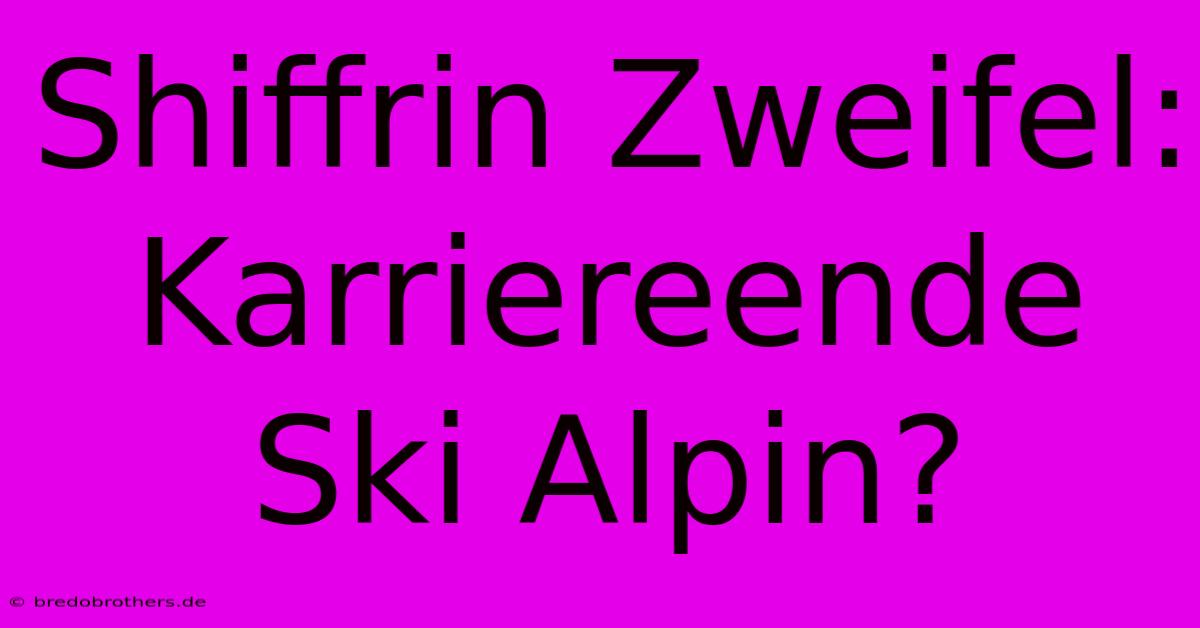 Shiffrin Zweifel: Karriereende Ski Alpin?