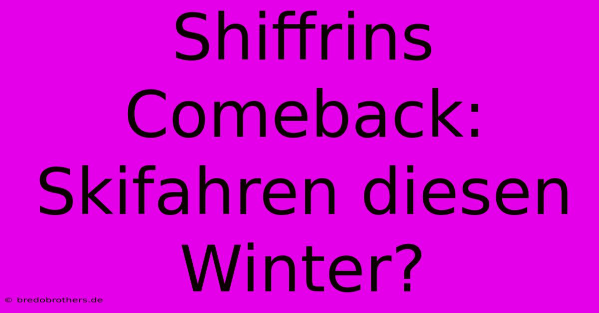 Shiffrins Comeback:  Skifahren Diesen Winter?