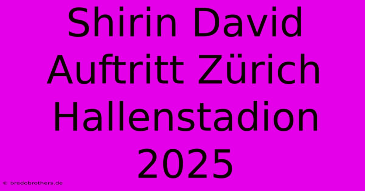 Shirin David Auftritt Zürich Hallenstadion 2025