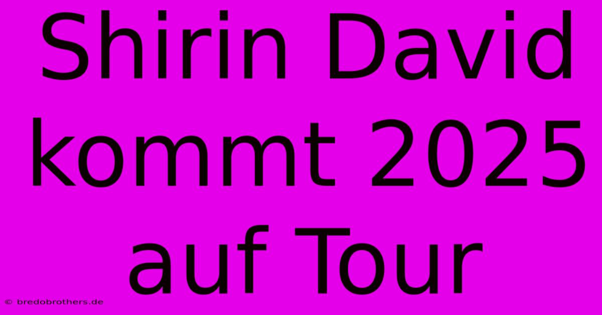 Shirin David Kommt 2025 Auf Tour