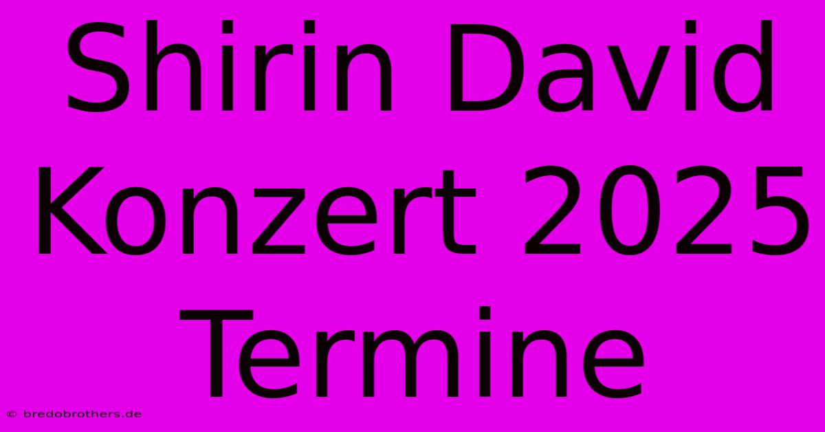 Shirin David Konzert 2025 Termine