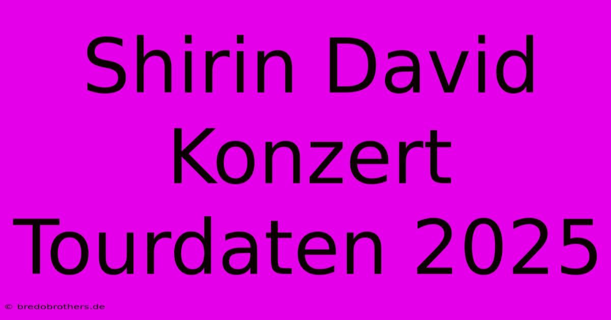 Shirin David Konzert Tourdaten 2025