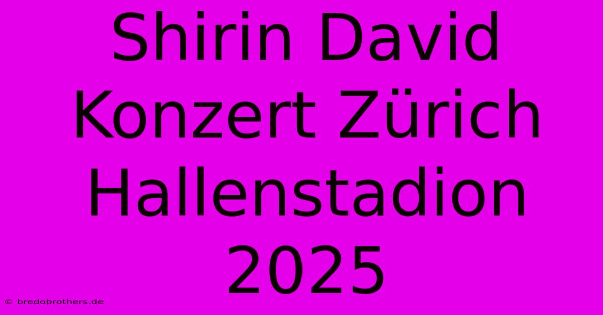 Shirin David Konzert Zürich Hallenstadion 2025