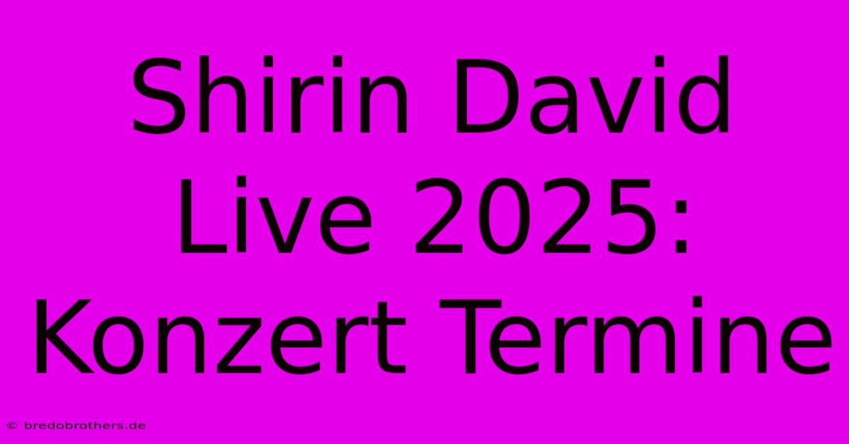 Shirin David Live 2025:  Konzert Termine