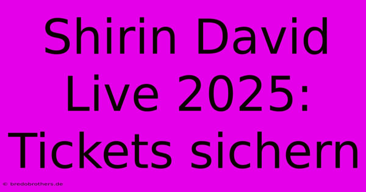 Shirin David Live 2025: Tickets Sichern