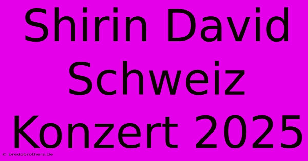 Shirin David Schweiz Konzert 2025