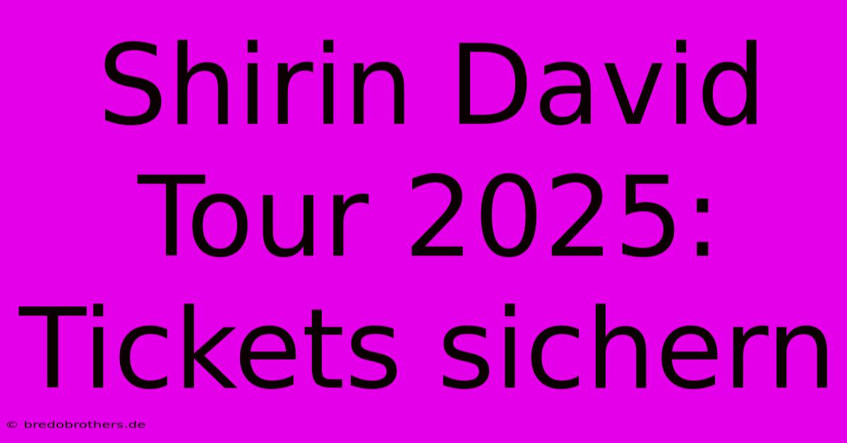 Shirin David Tour 2025: Tickets Sichern