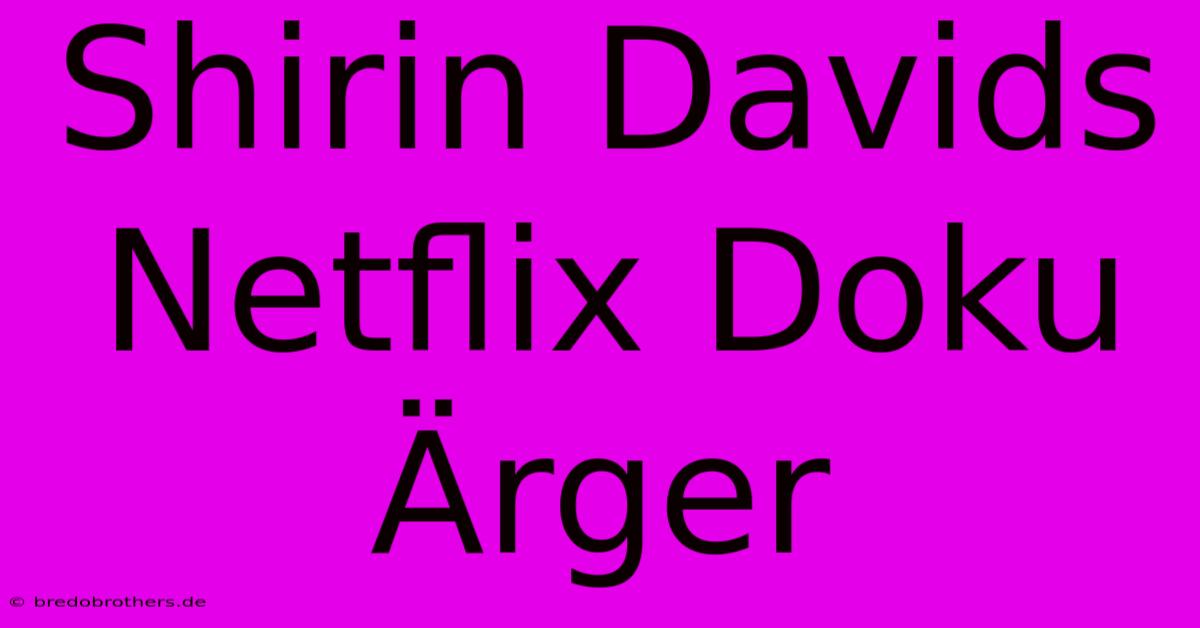 Shirin Davids Netflix Doku Ärger