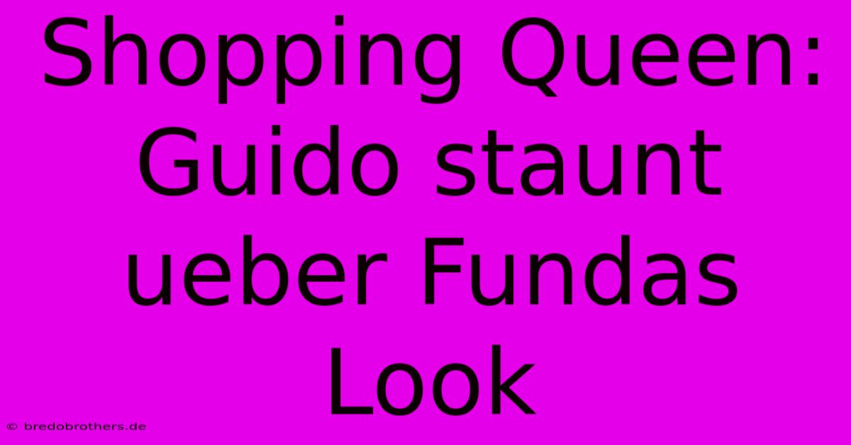 Shopping Queen: Guido Staunt Ueber Fundas Look