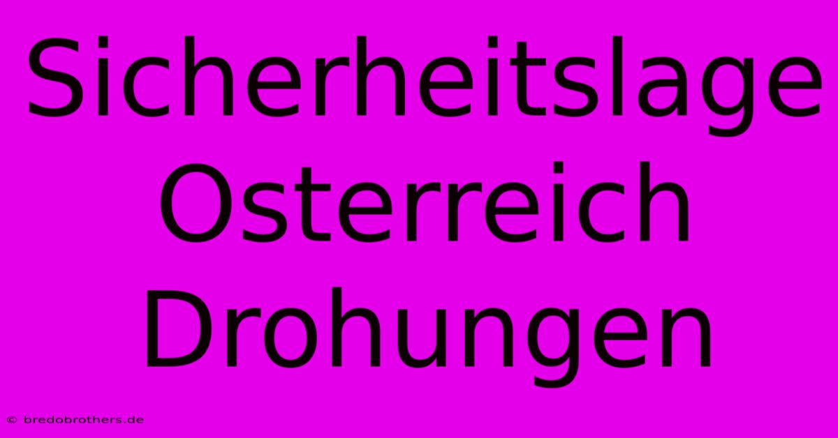 Sicherheitslage Osterreich  Drohungen