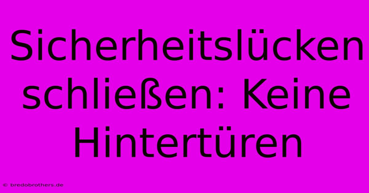 Sicherheitslücken Schließen: Keine Hintertüren