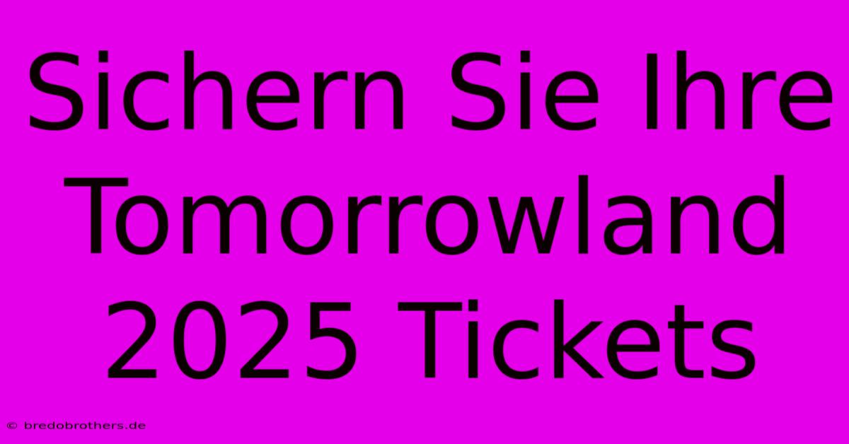 Sichern Sie Ihre Tomorrowland 2025 Tickets