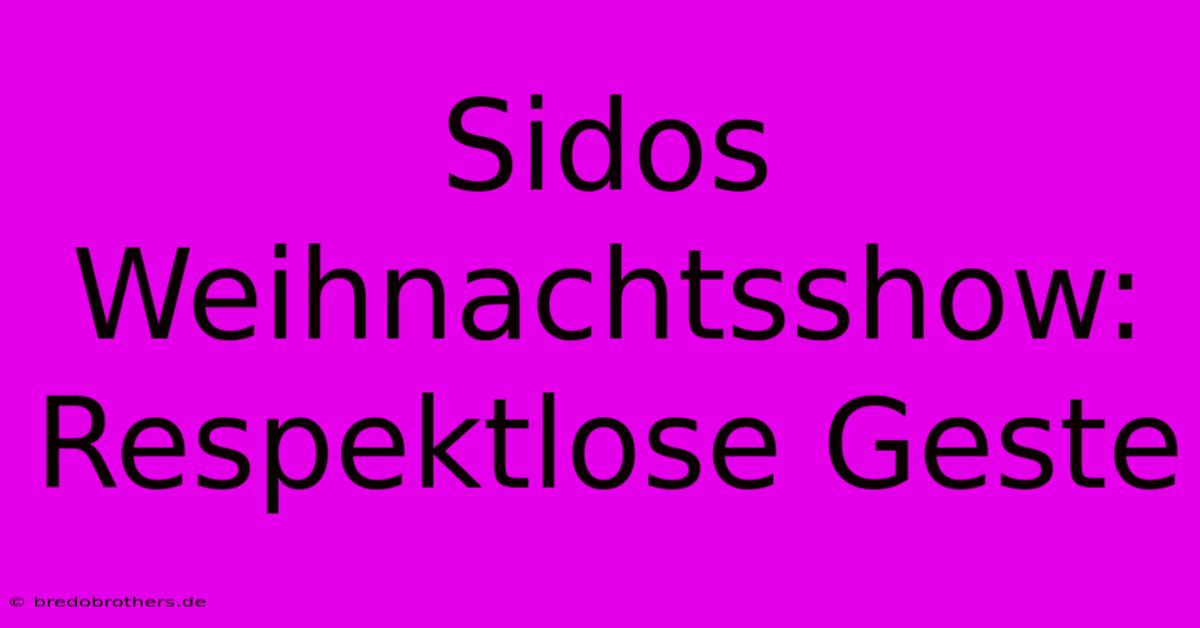 Sidos Weihnachtsshow: Respektlose Geste