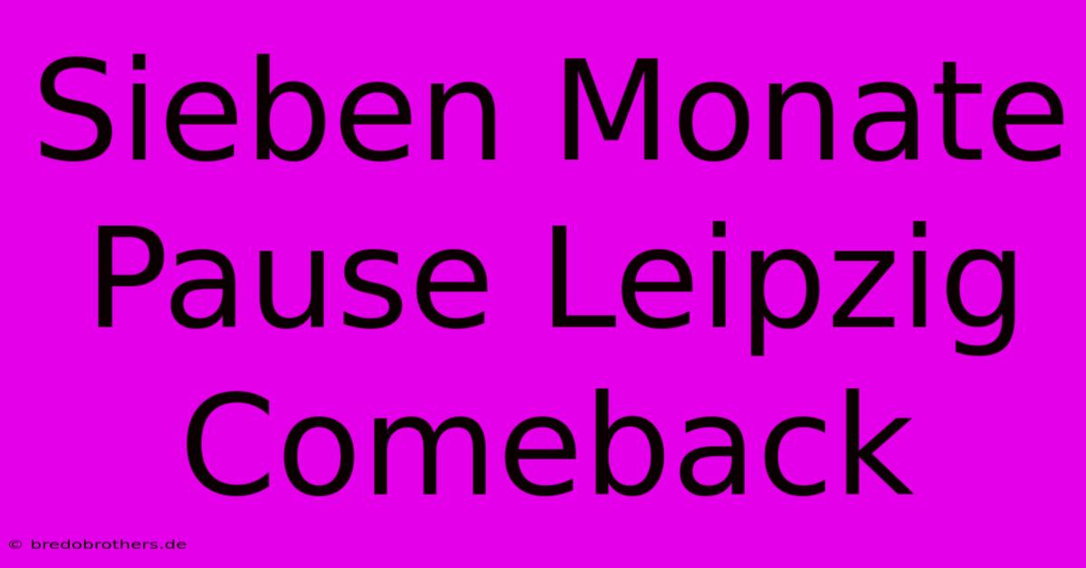 Sieben Monate Pause Leipzig Comeback