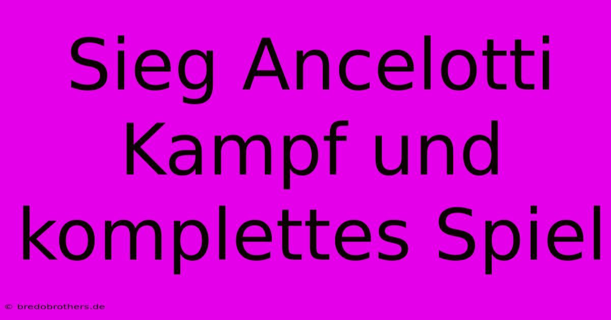 Sieg Ancelotti Kampf Und Komplettes Spiel