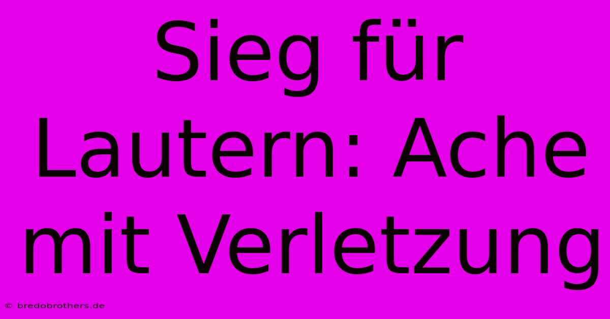 Sieg Für Lautern: Ache Mit Verletzung