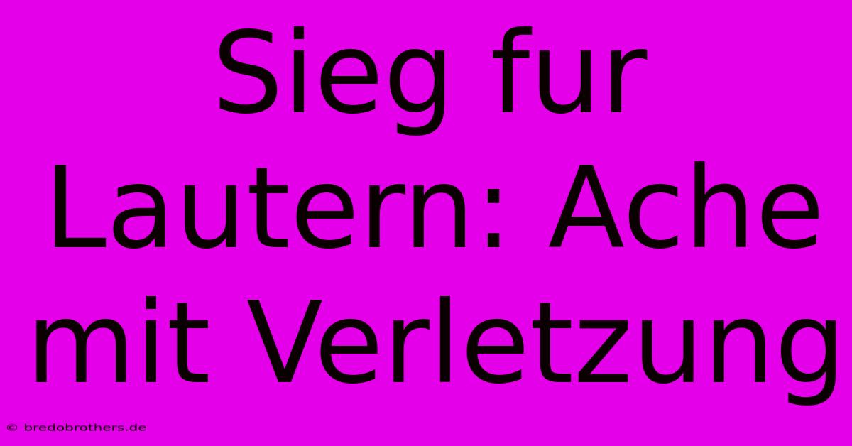 Sieg Fur Lautern: Ache Mit Verletzung