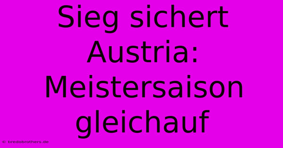 Sieg Sichert Austria: Meistersaison Gleichauf