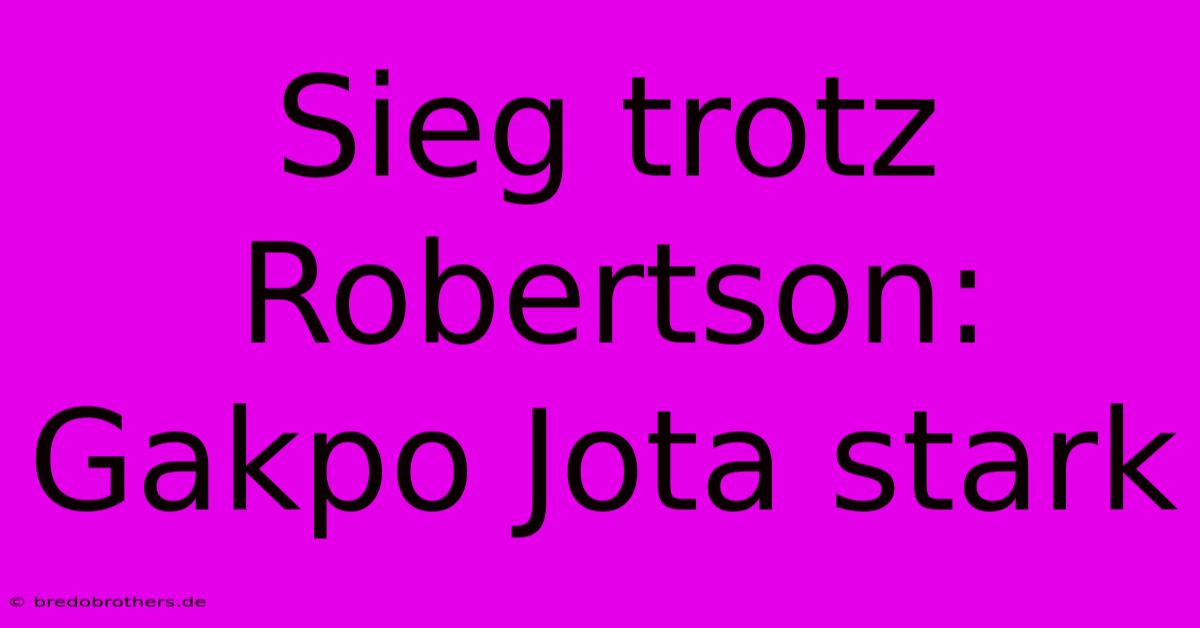 Sieg Trotz Robertson: Gakpo Jota Stark