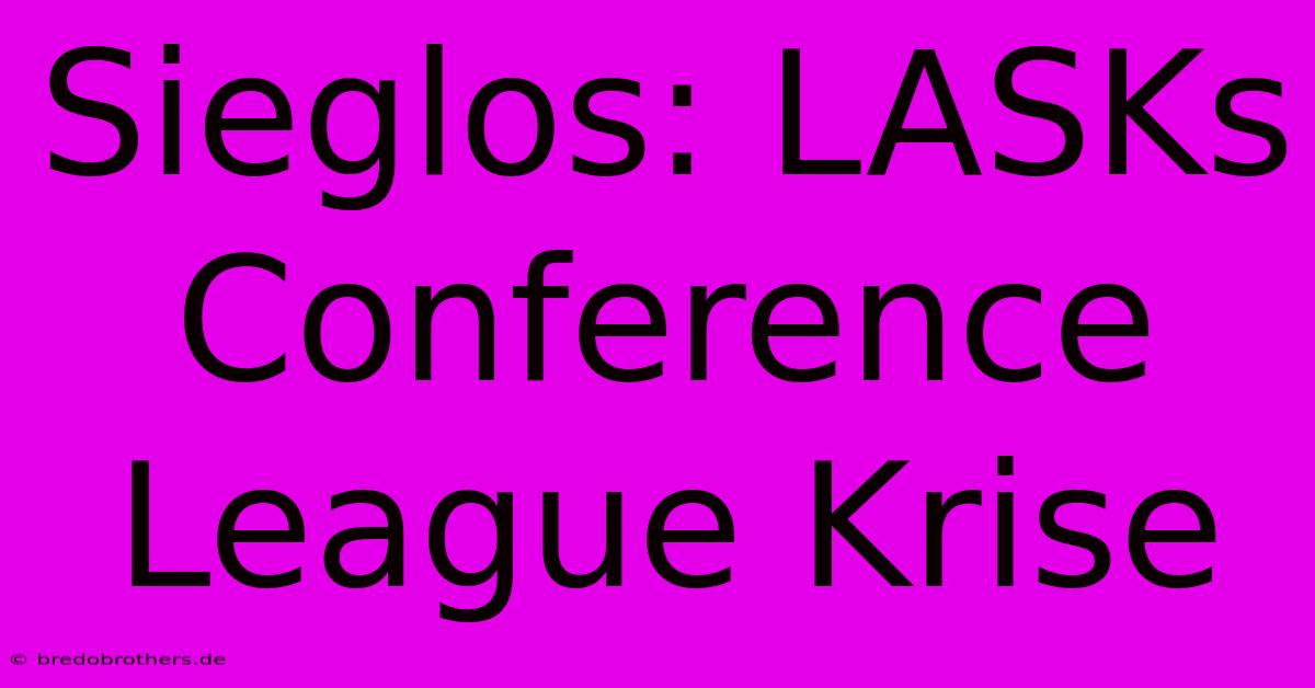 Sieglos: LASKs Conference League Krise