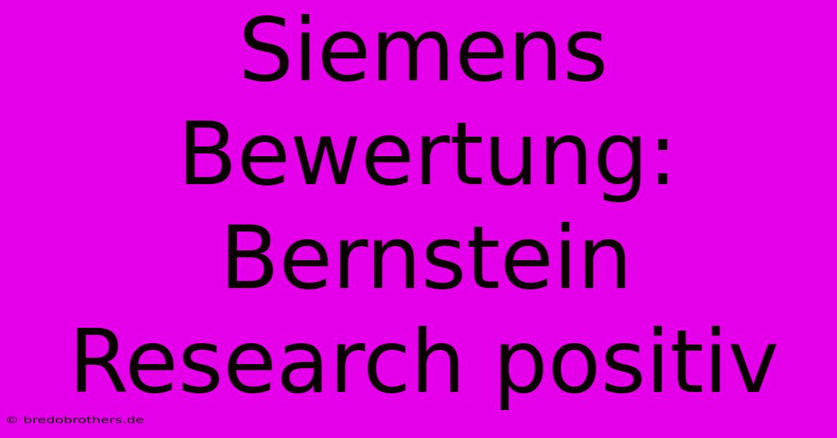 Siemens Bewertung: Bernstein Research Positiv