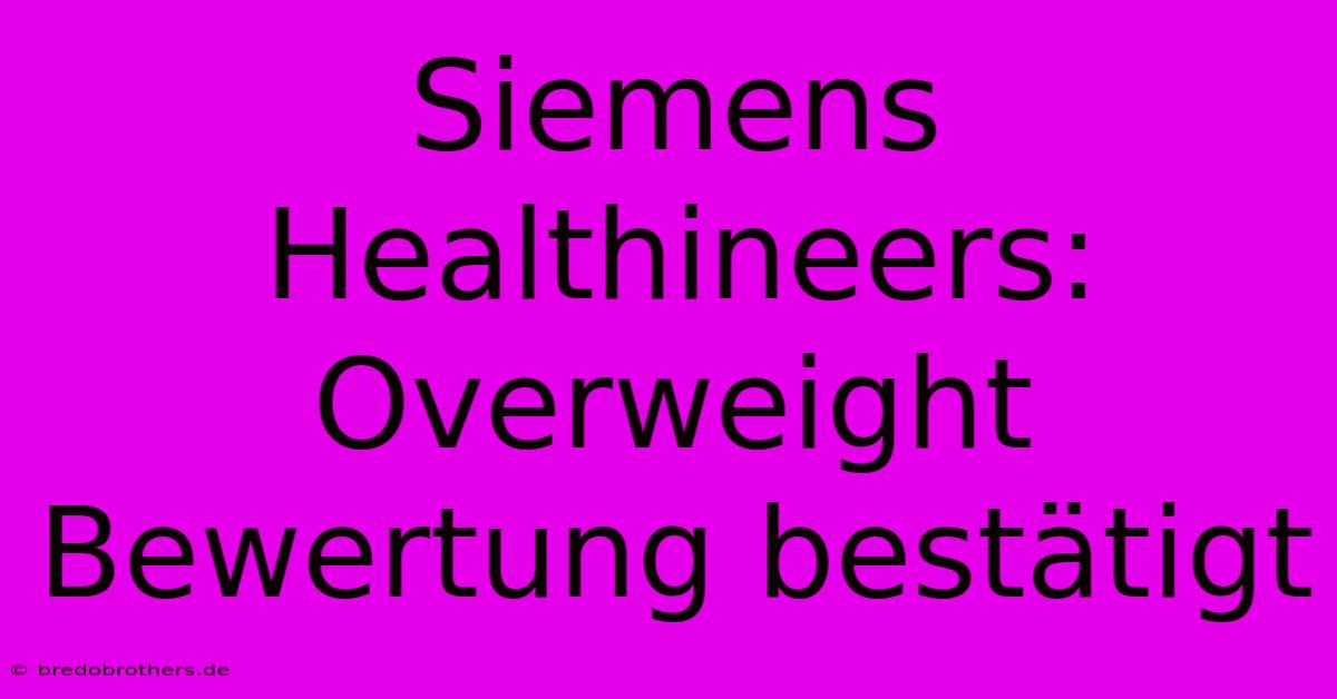 Siemens Healthineers: Overweight Bewertung Bestätigt