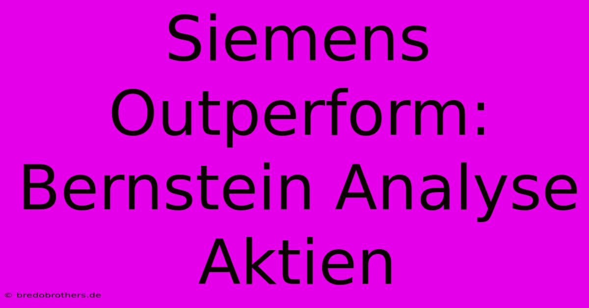 Siemens Outperform: Bernstein Analyse Aktien