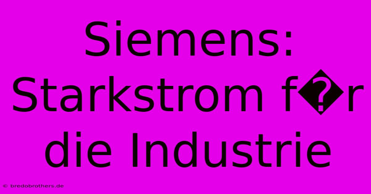 Siemens:  Starkstrom F�r Die Industrie