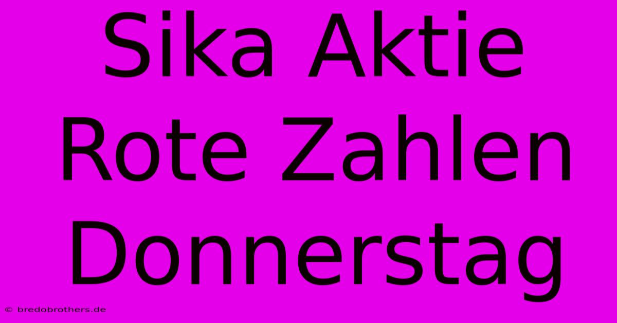 Sika Aktie Rote Zahlen Donnerstag