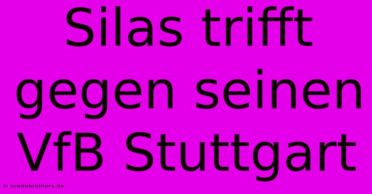 Silas Trifft Gegen Seinen VfB Stuttgart