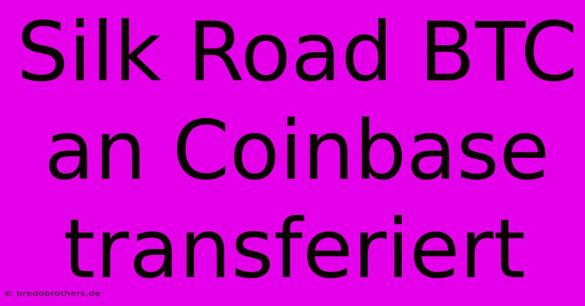 Silk Road BTC An Coinbase Transferiert