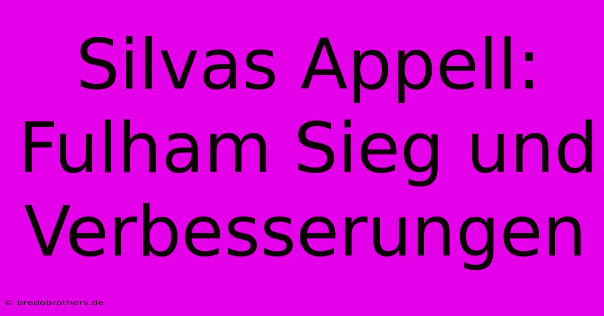 Silvas Appell: Fulham Sieg Und Verbesserungen